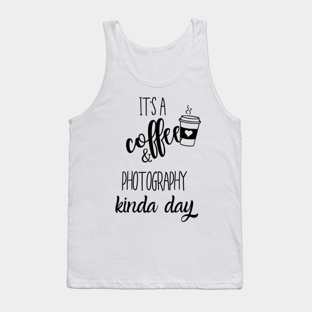 its a coffee and photography kinda day Tank Top by Love My..